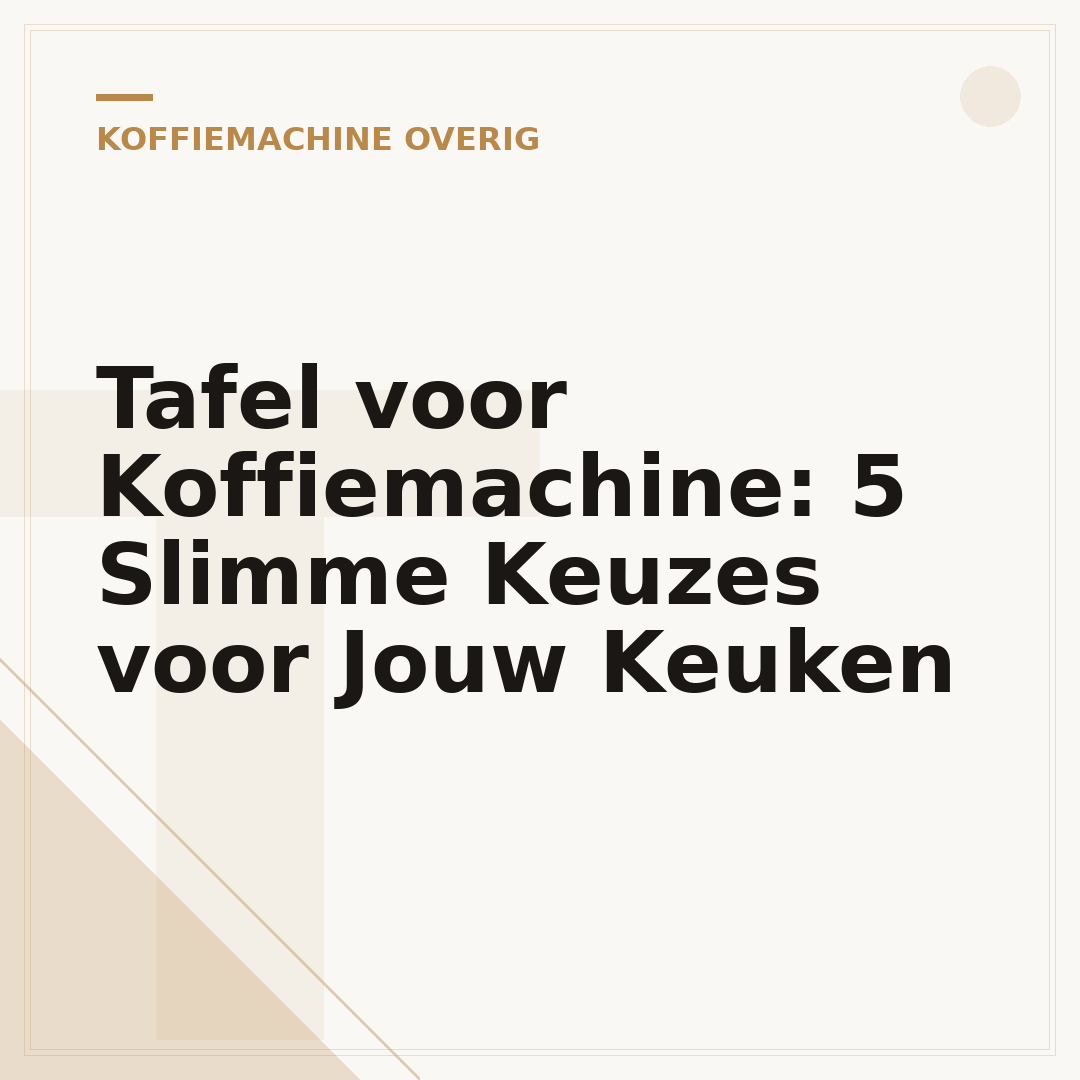 Tafel voor Koffiemachine: 5 Slimme Keuzes voor Jouw Keuken