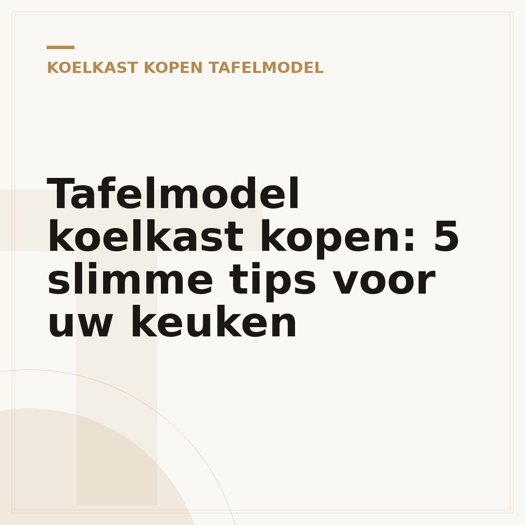 Tafelmodel koelkast kopen: 5 slimme tips voor uw keuken