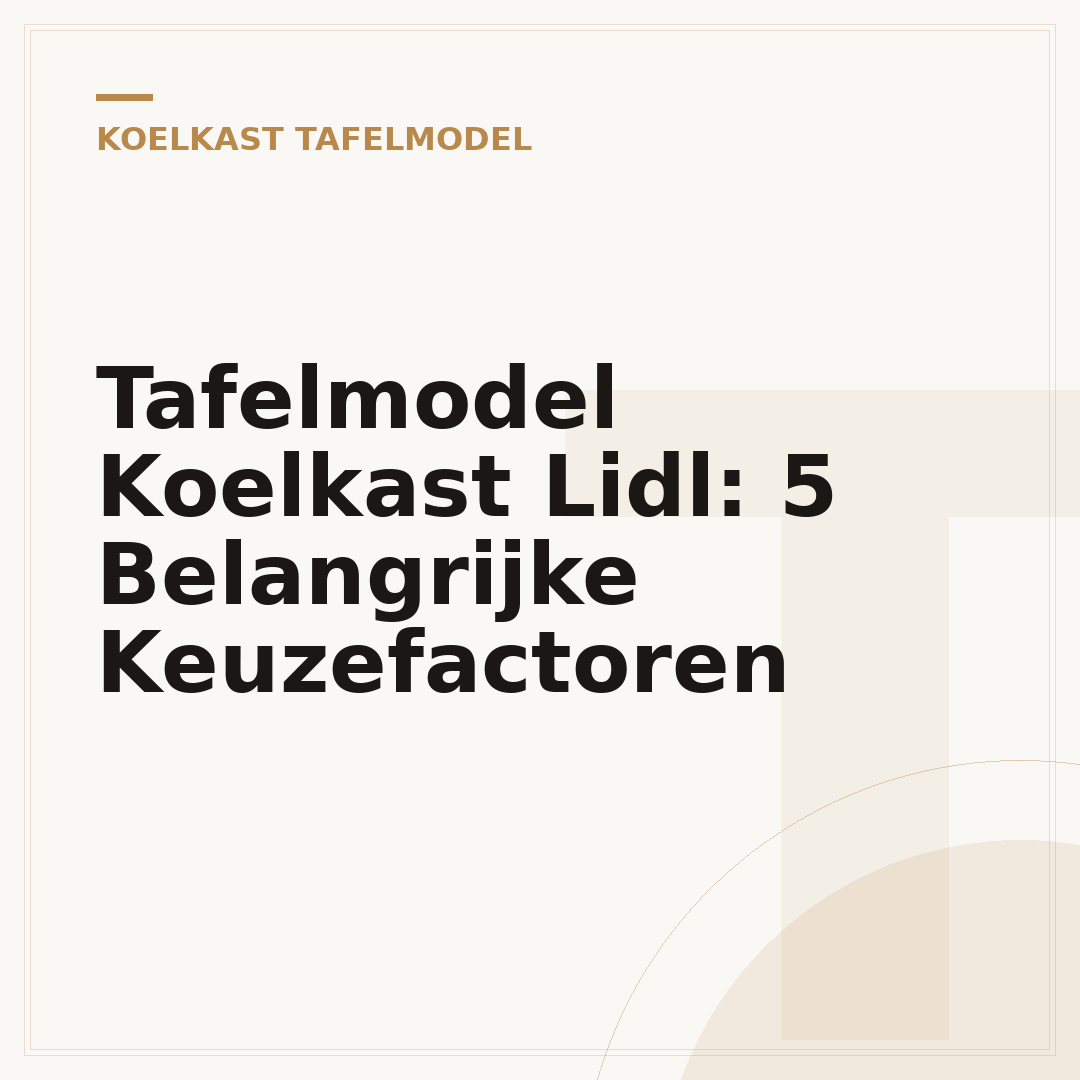 Tafelmodel Koelkast Lidl: 5 Belangrijke Keuzefactoren