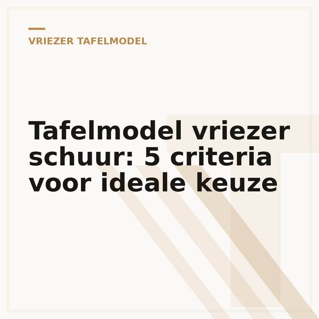 Tafelmodel vriezer schuur: 5 criteria voor ideale keuze