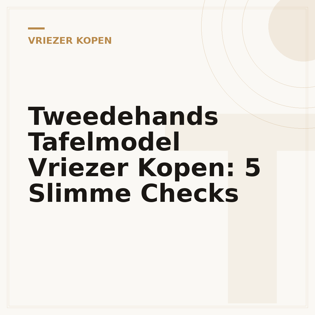 Tweedehands Tafelmodel Vriezer Kopen: 5 Slimme Checks