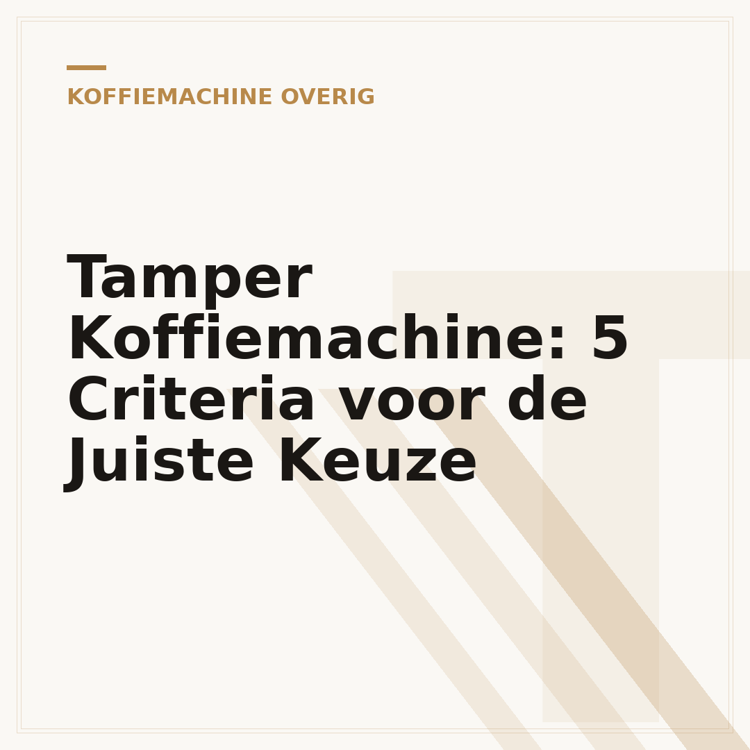 Tamper Koffiemachine: 5 Criteria voor de Juiste Keuze