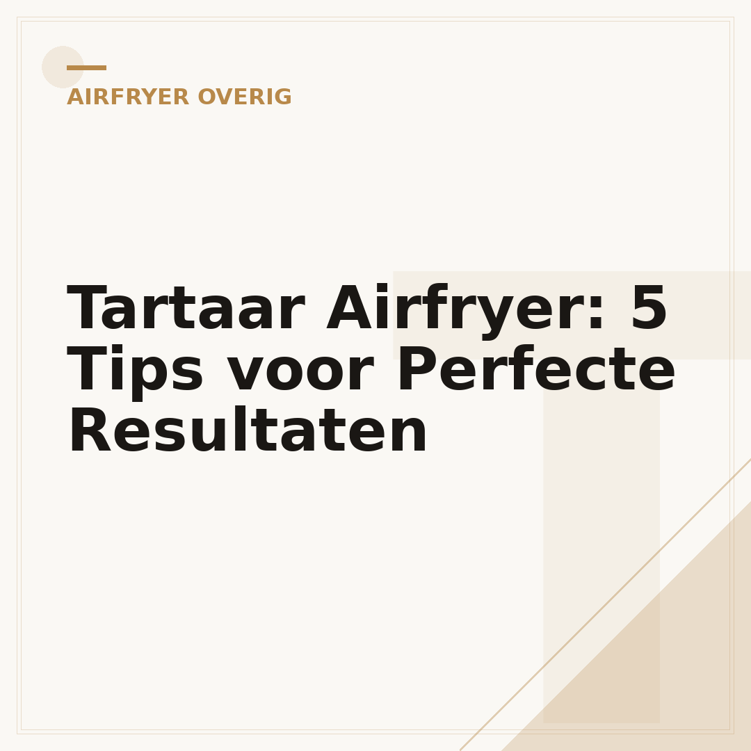 Tartaar Airfryer: 5 Tips voor Perfecte Resultaten