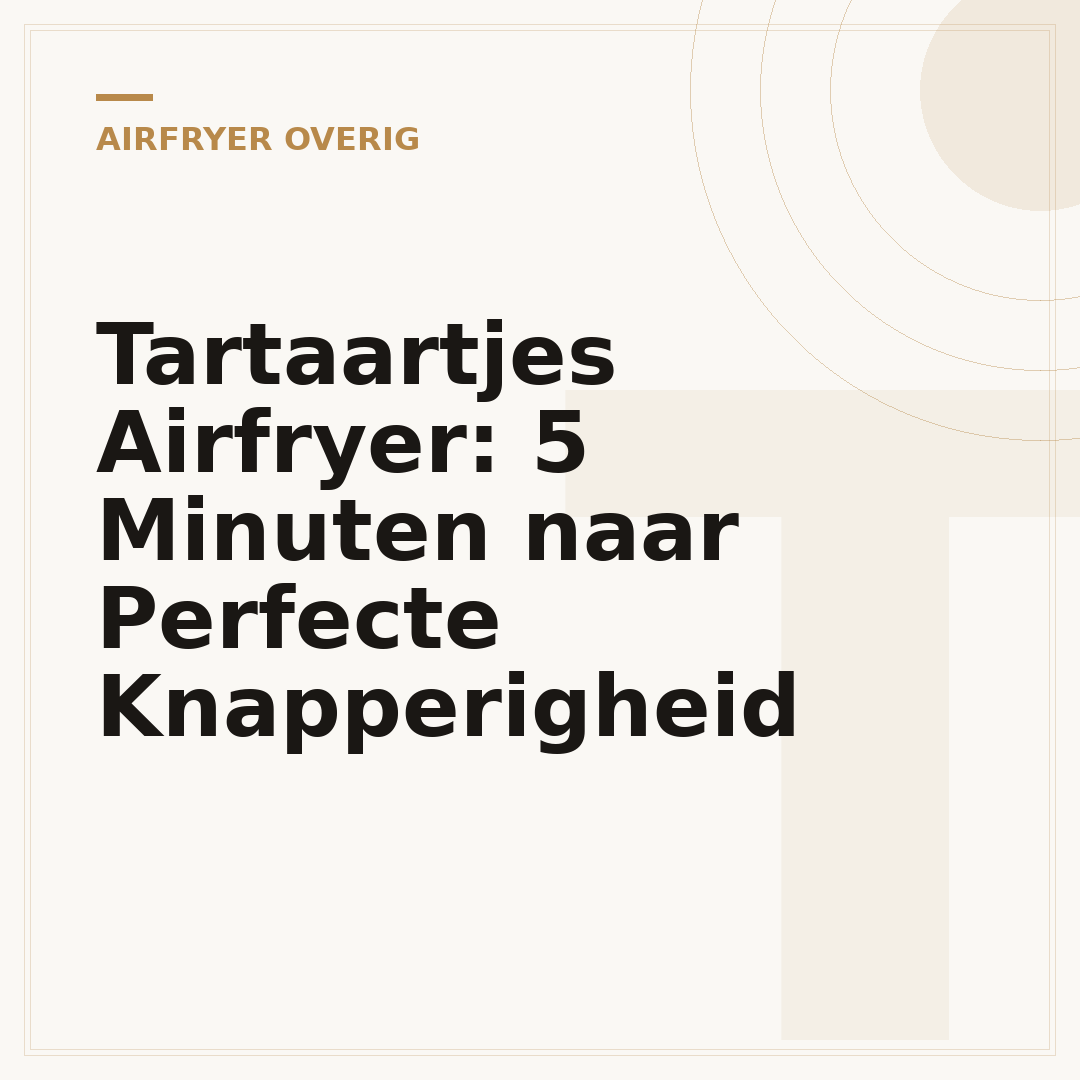 Tartaartjes Airfryer: 5 Minuten naar Perfecte Knapperigheid
