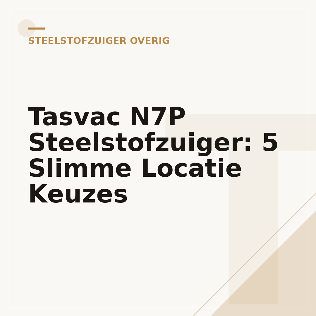 Tasvac N7P Steelstofzuiger: 5 Slimme Locatie Keuzes