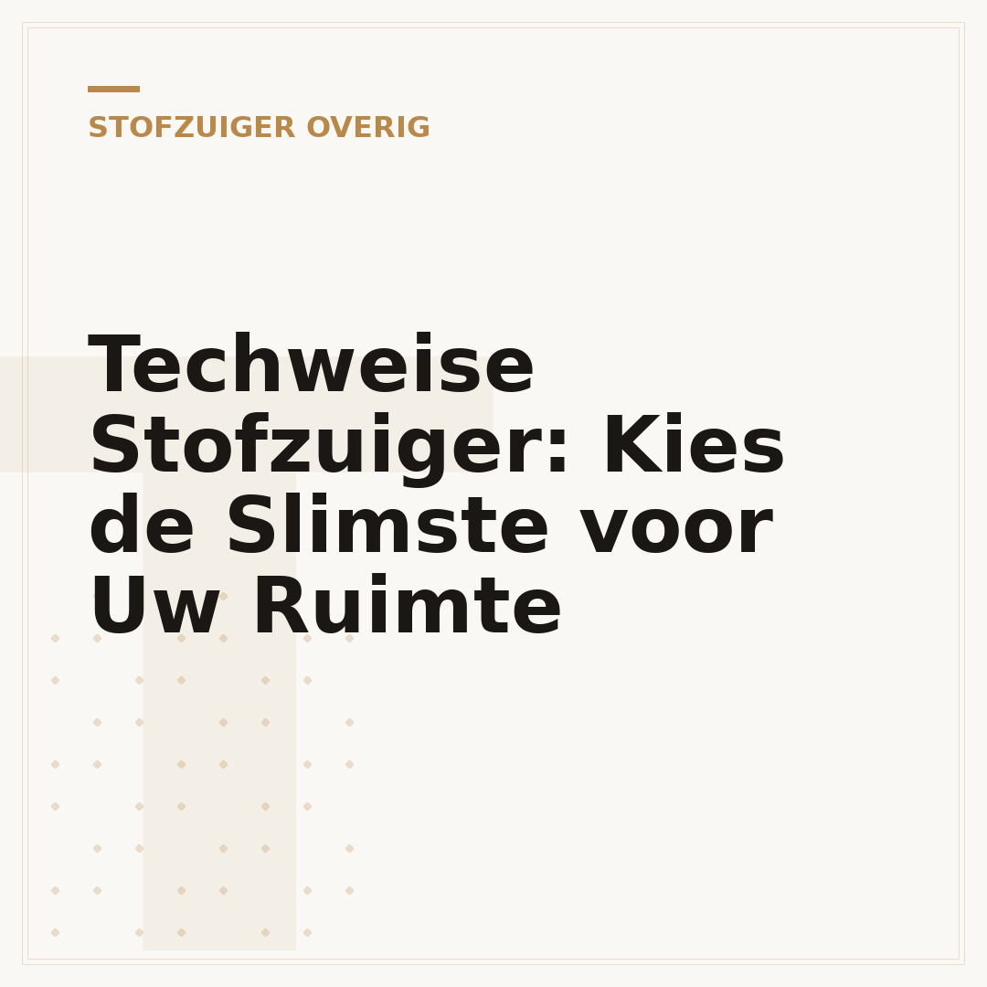 Techweise Stofzuiger: Kies de Slimste voor Uw Ruimte