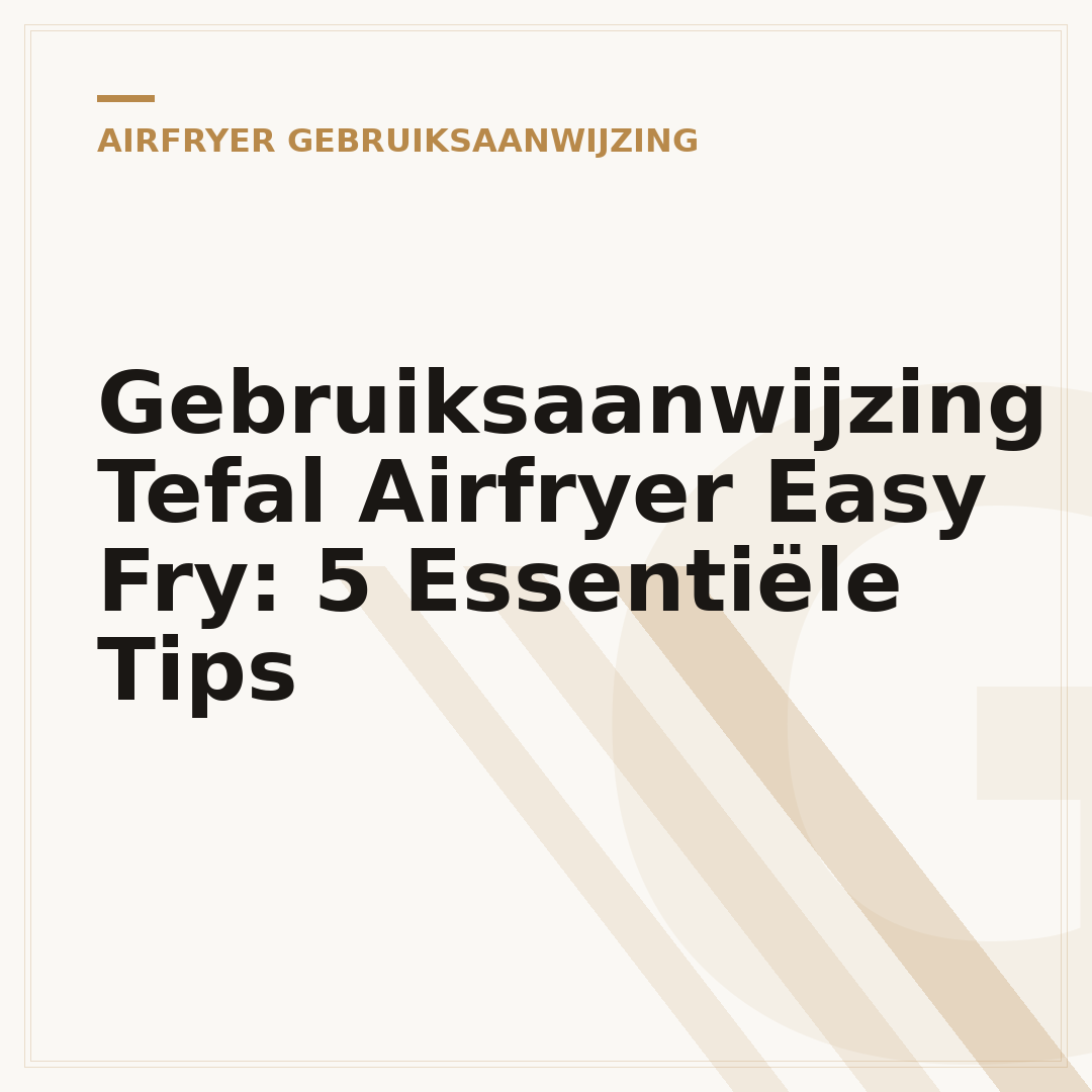 Gebruiksaanwijzing Tefal Airfryer Easy Fry: 5 Essentiële Tips