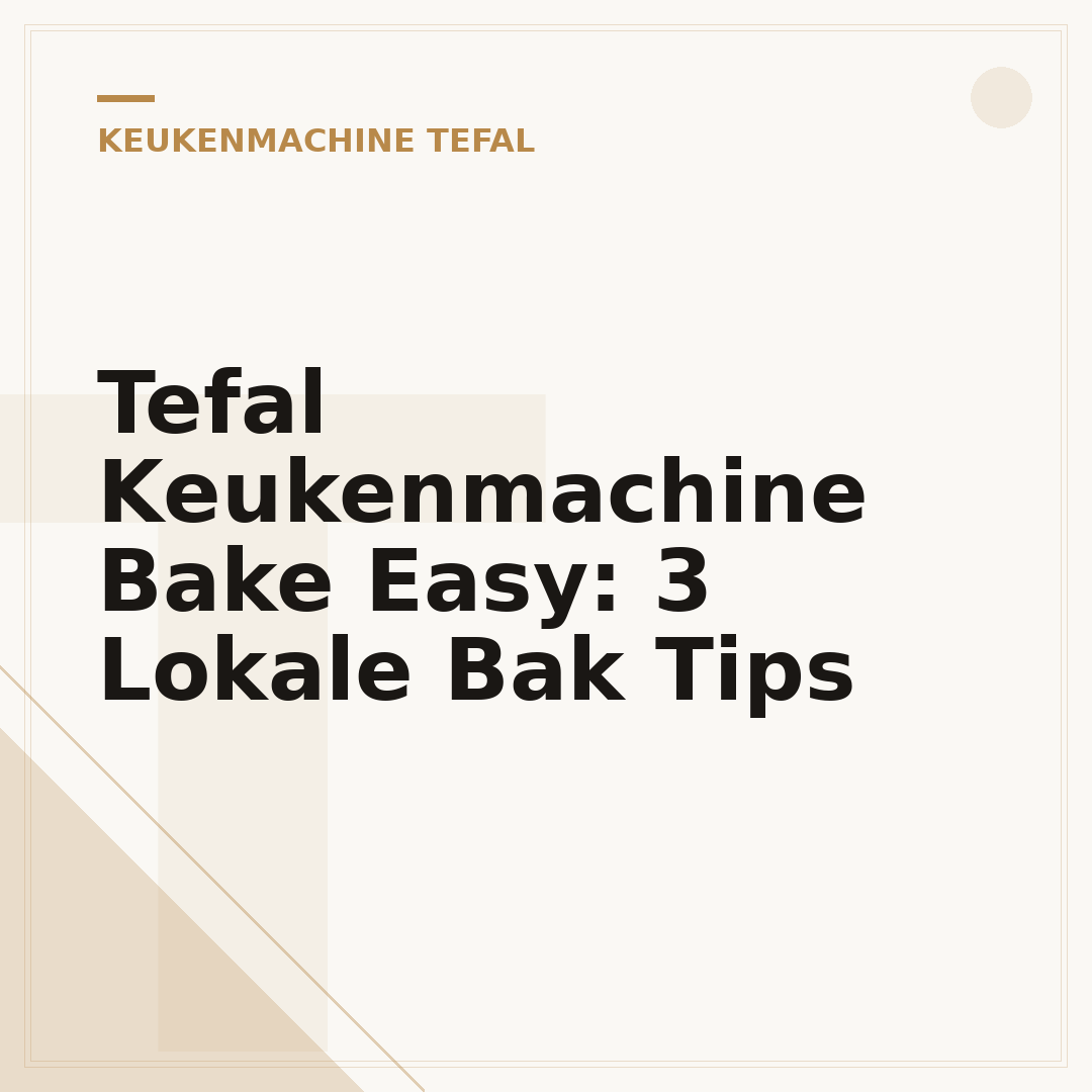 Tefal Keukenmachine Bake Easy: 3 Lokale Bak Tips