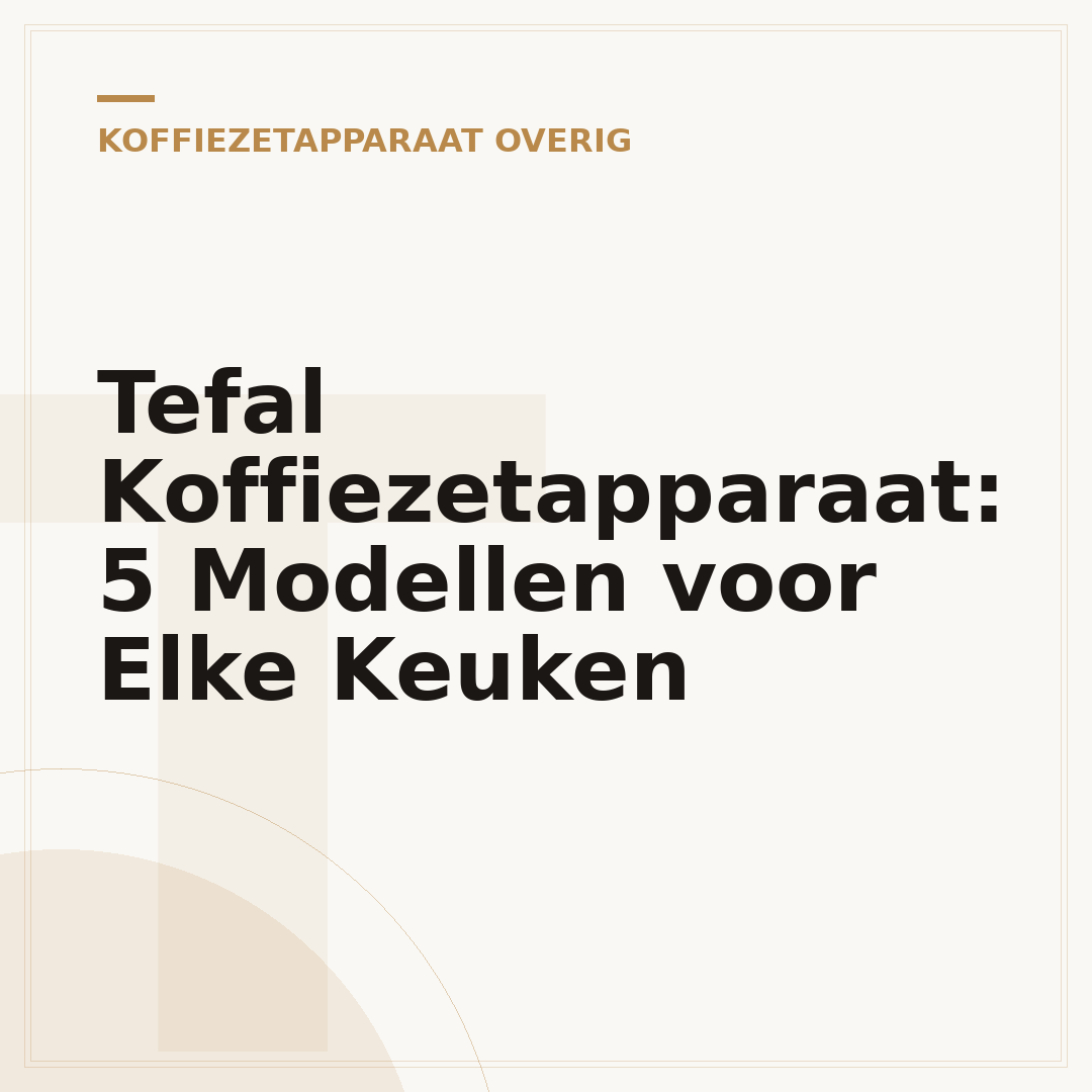 Tefal Koffiezetapparaat: 5 Modellen voor Elke Keuken