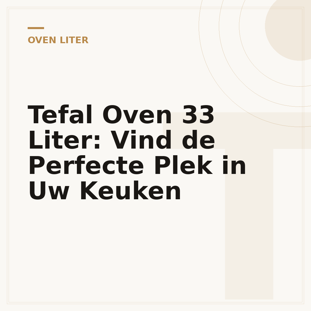 Tefal Oven 33 Liter: Vind de Perfecte Plek in Uw Keuken