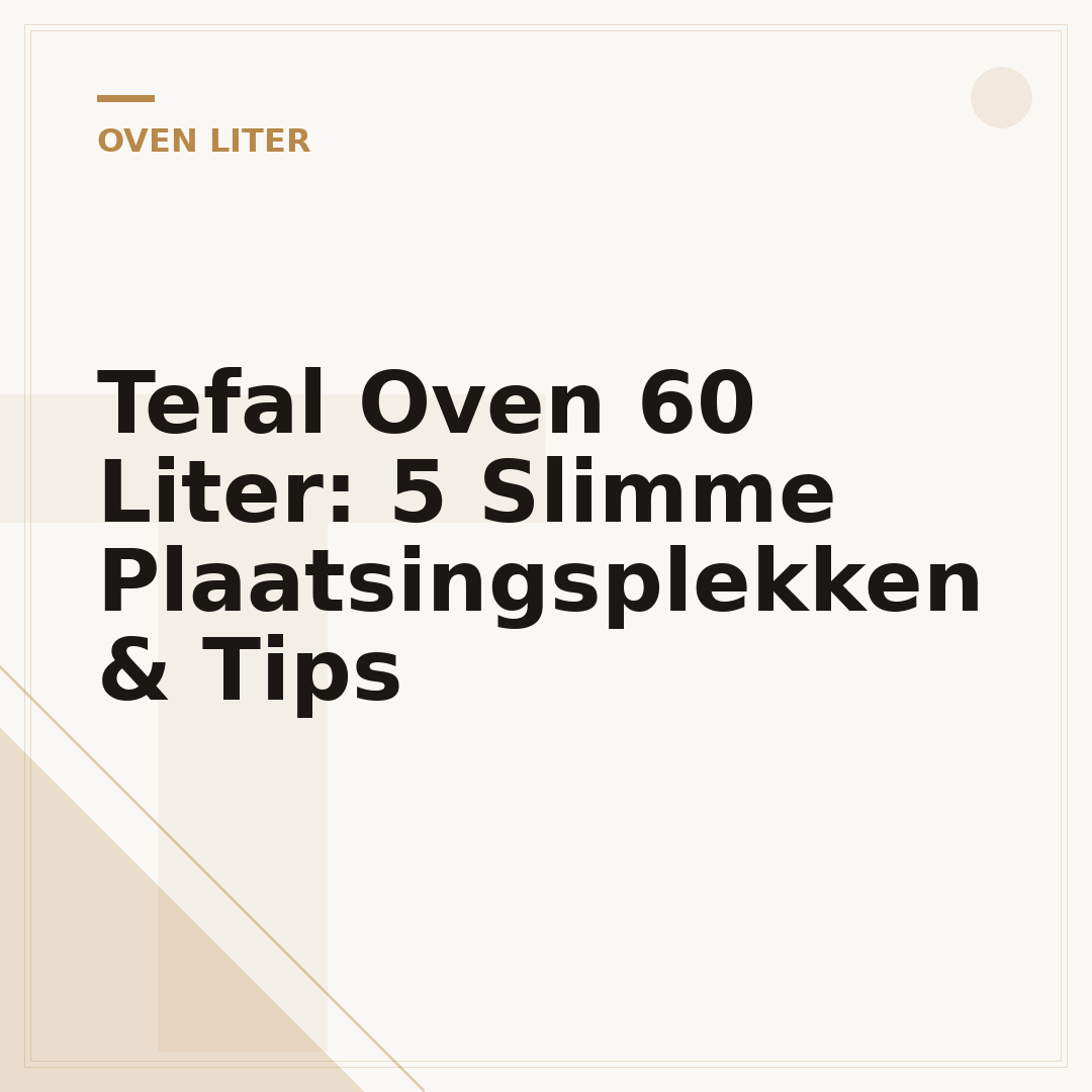 Tefal Oven 60 Liter: 5 Slimme Plaatsingsplekken & Tips