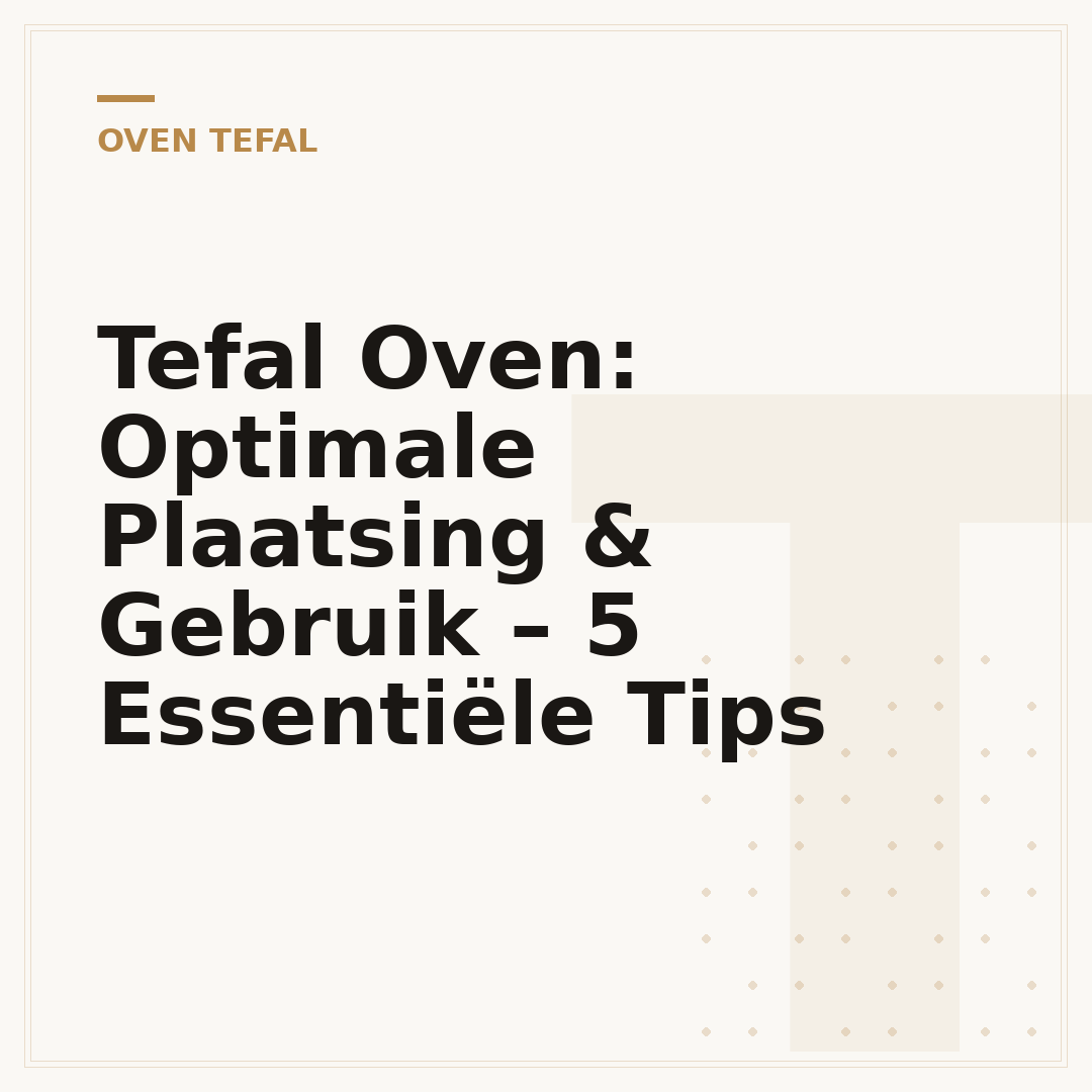 Tefal Oven: Optimale Plaatsing & Gebruik – 5 Essentiële Tips