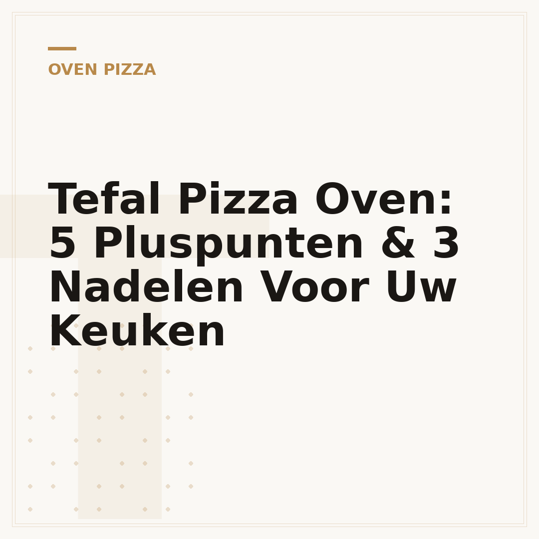 Tefal Pizza Oven: 5 Pluspunten & 3 Nadelen Voor Uw Keuken