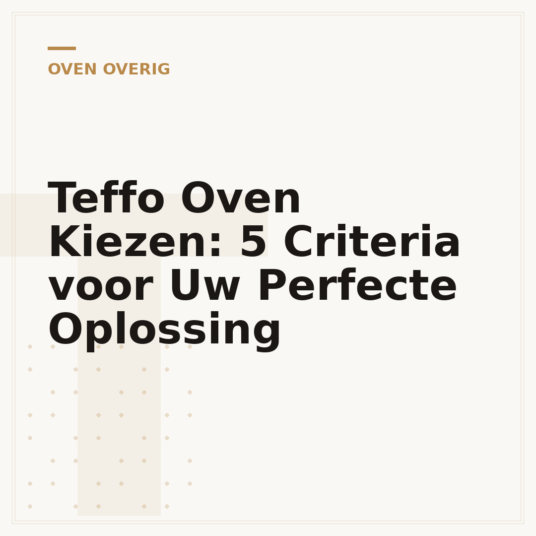 Teffo Oven Kiezen: 5 Criteria voor Uw Perfecte Oplossing