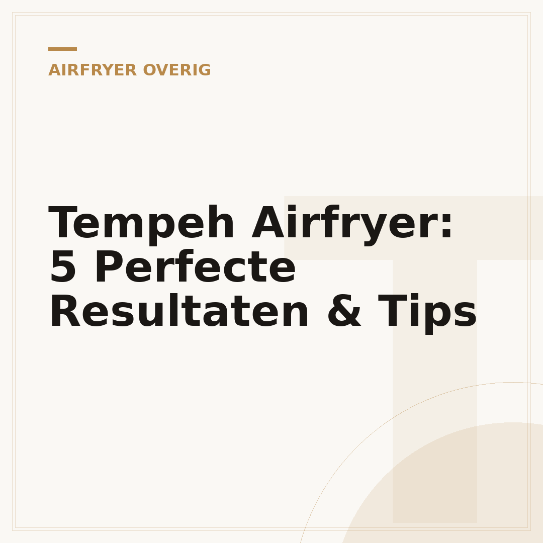 Tempeh Airfryer: 5 Perfecte Resultaten & Tips