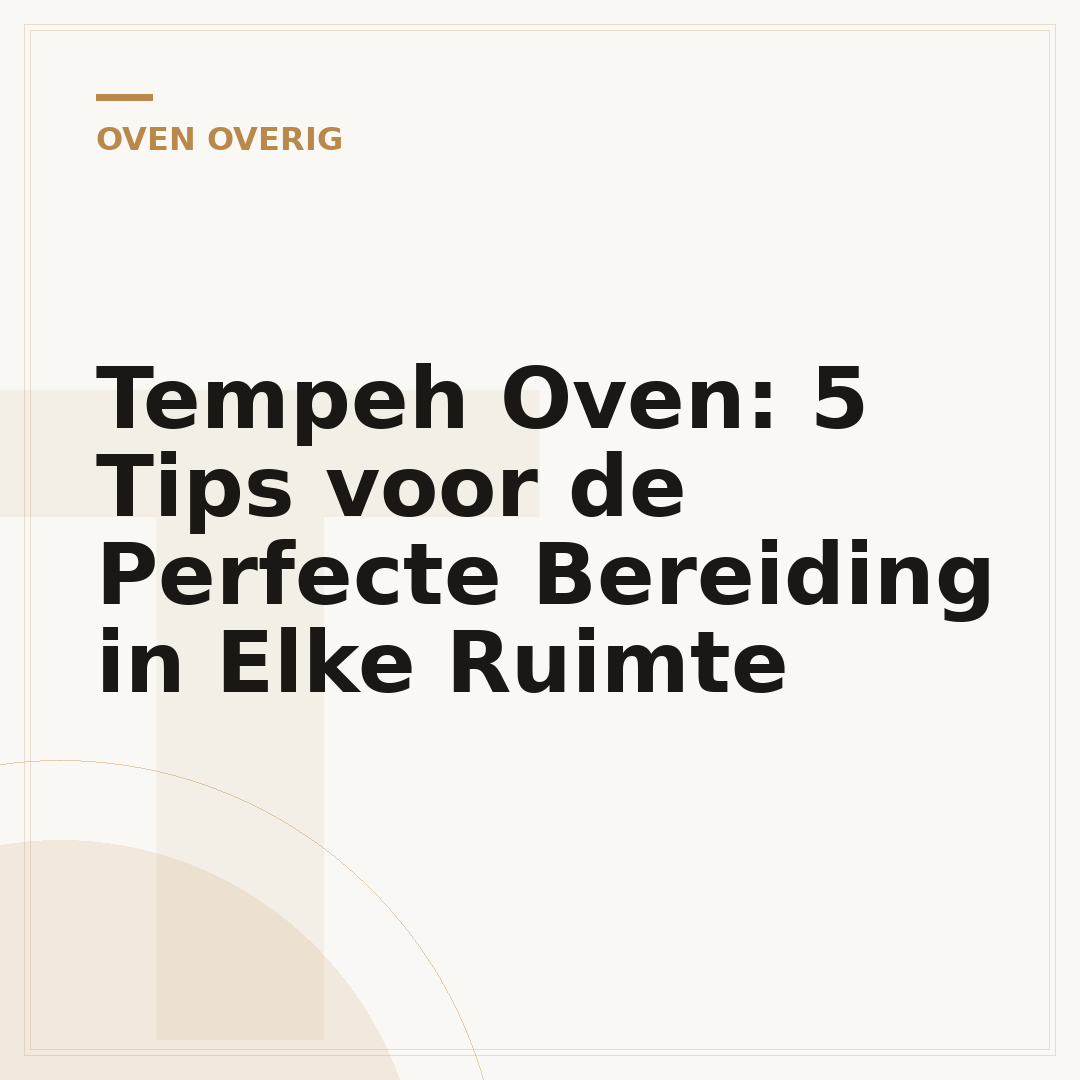 Tempeh Oven: 5 Tips voor de Perfecte Bereiding in Elke Ruimte