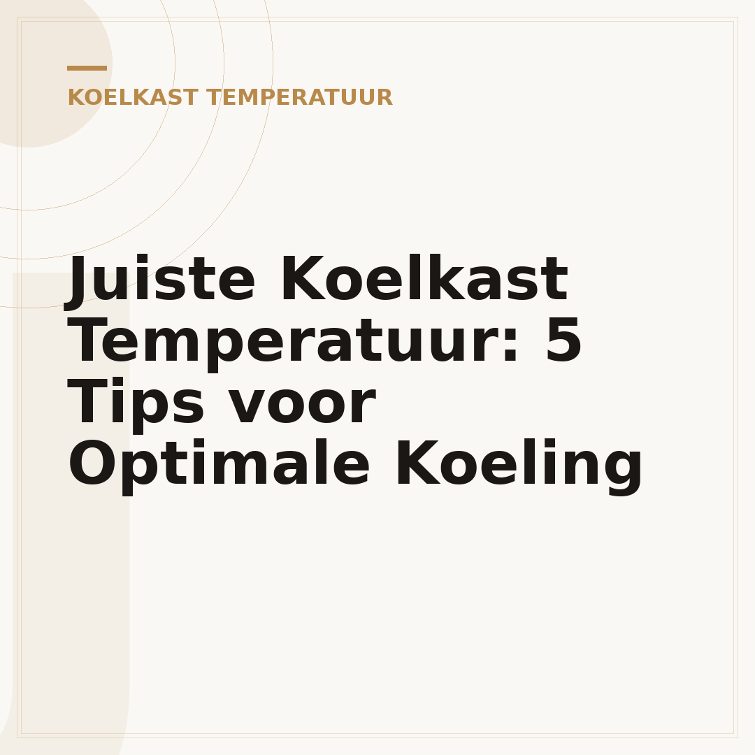 Juiste Koelkast Temperatuur: 5 Tips voor Optimale Koeling