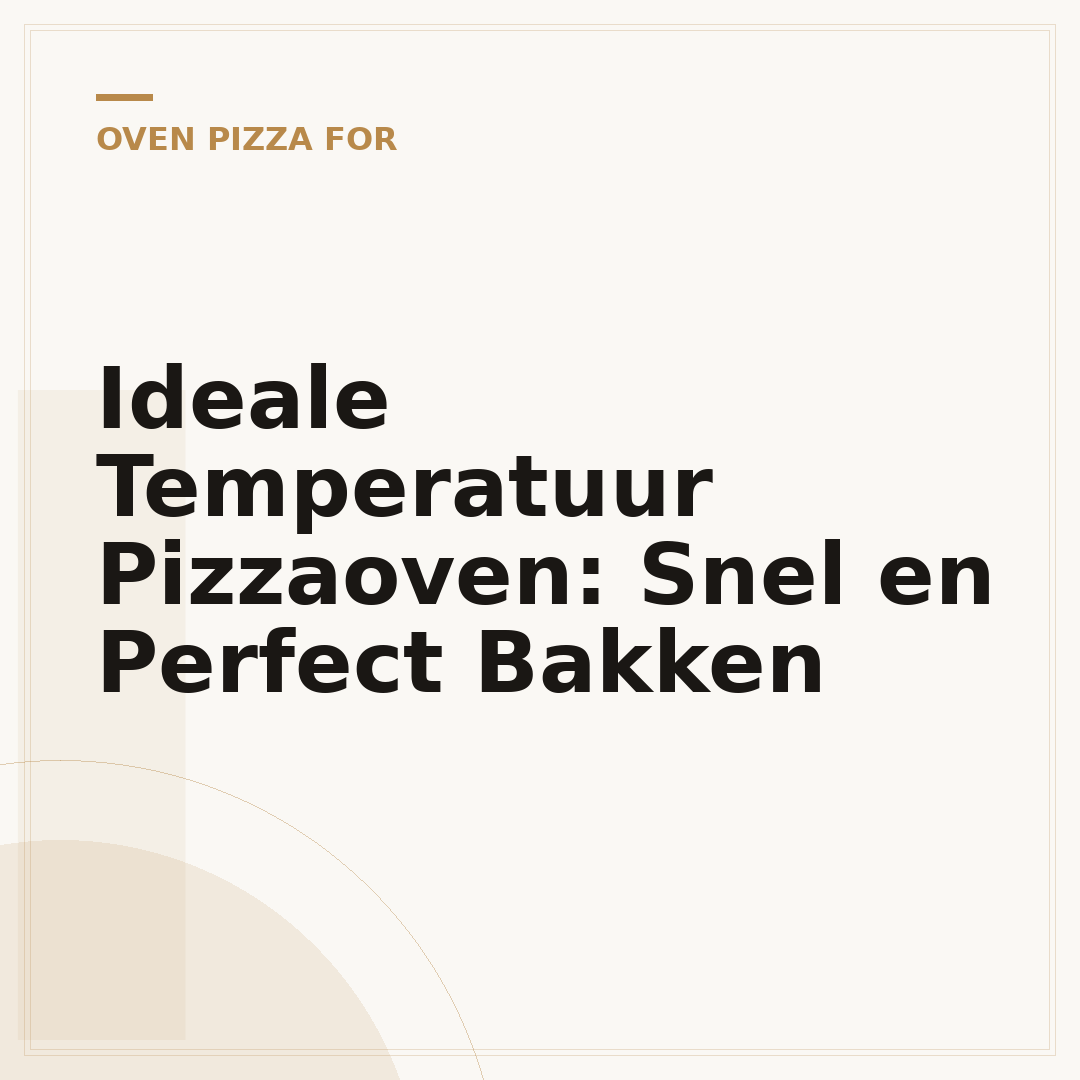 Ideale Temperatuur Pizzaoven: Snel en Perfect Bakken