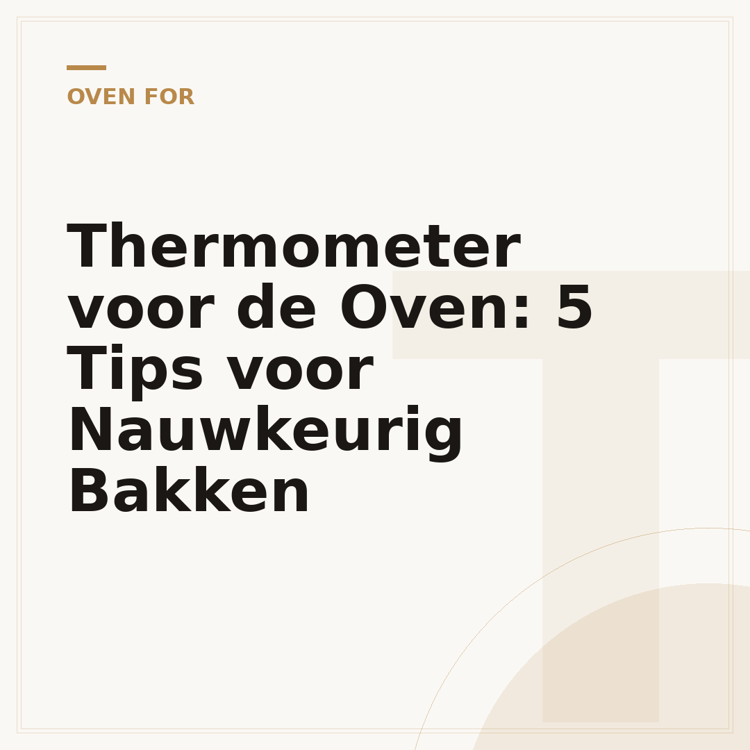 Thermometer voor de Oven: 5 Tips voor Nauwkeurig Bakken