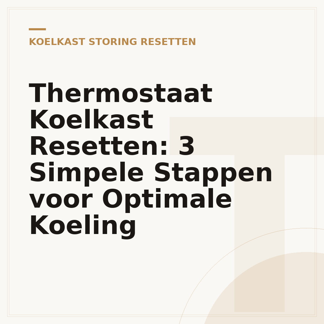 Thermostaat Koelkast Resetten: 3 Simpele Stappen voor Optimale Koeling