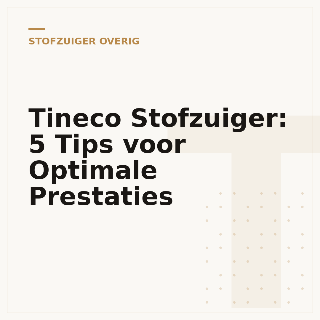 Tineco Stofzuiger: 5 Tips voor Optimale Prestaties