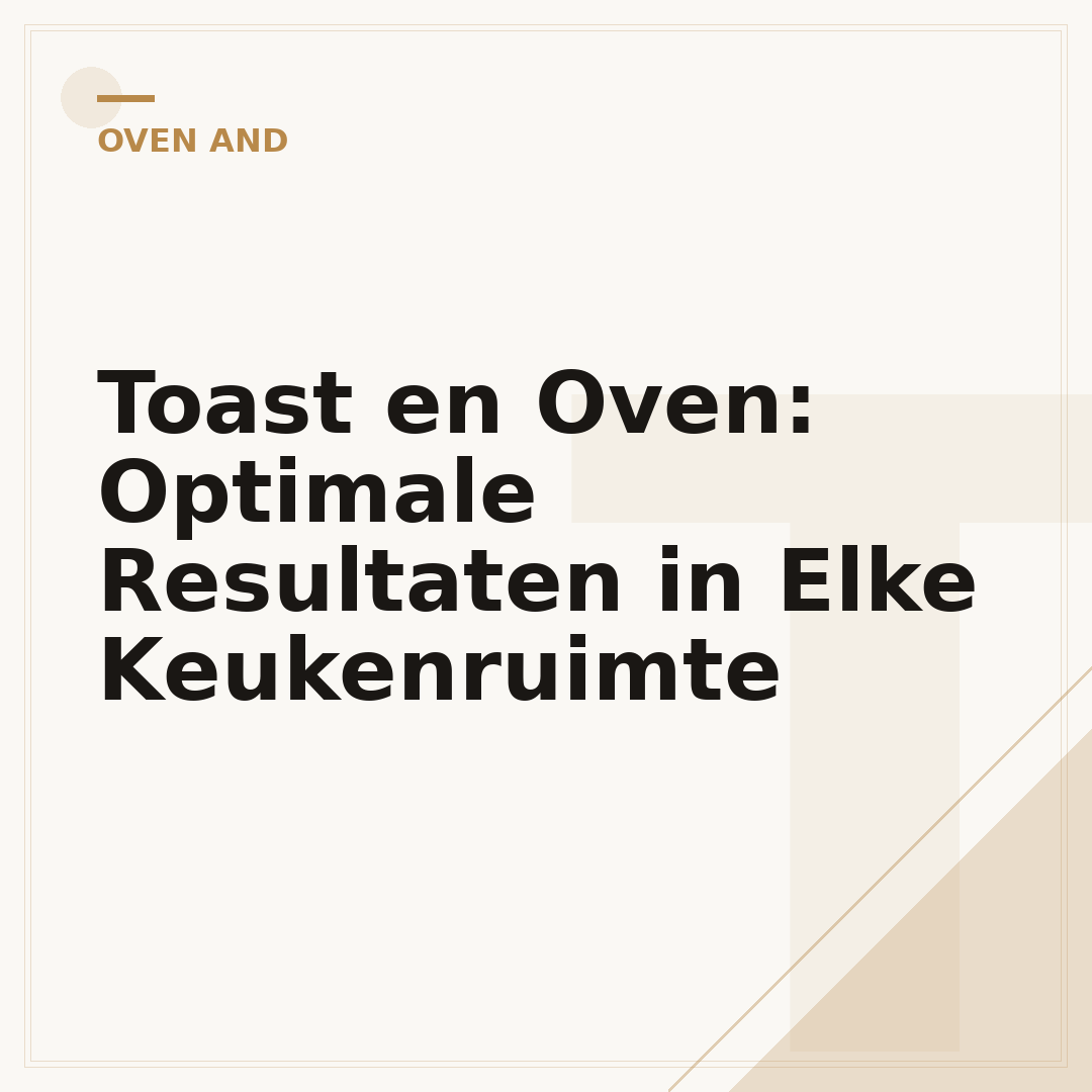 Toast en Oven: Optimale Resultaten in Elke Keukenruimte