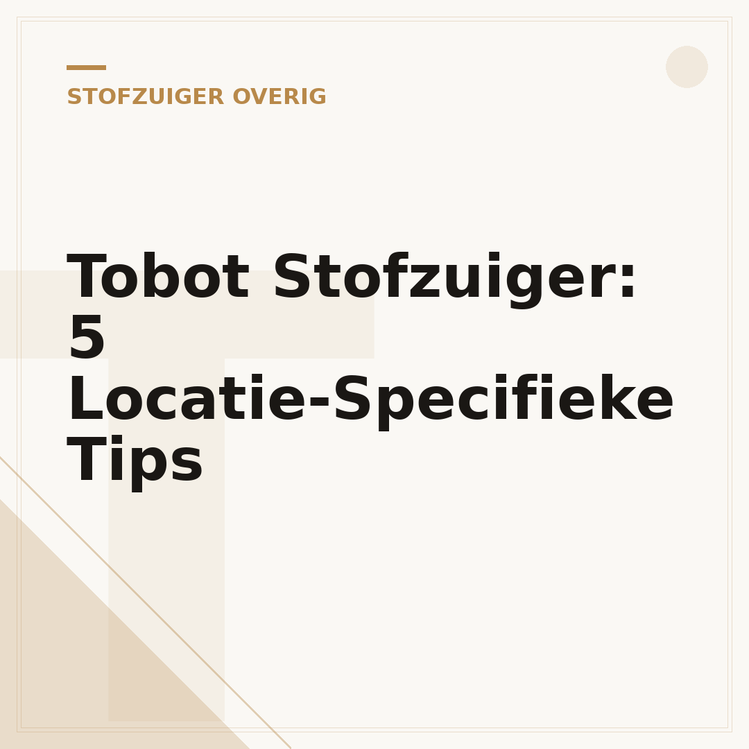 Tobot Stofzuiger: 5 Locatie-Specifieke Tips