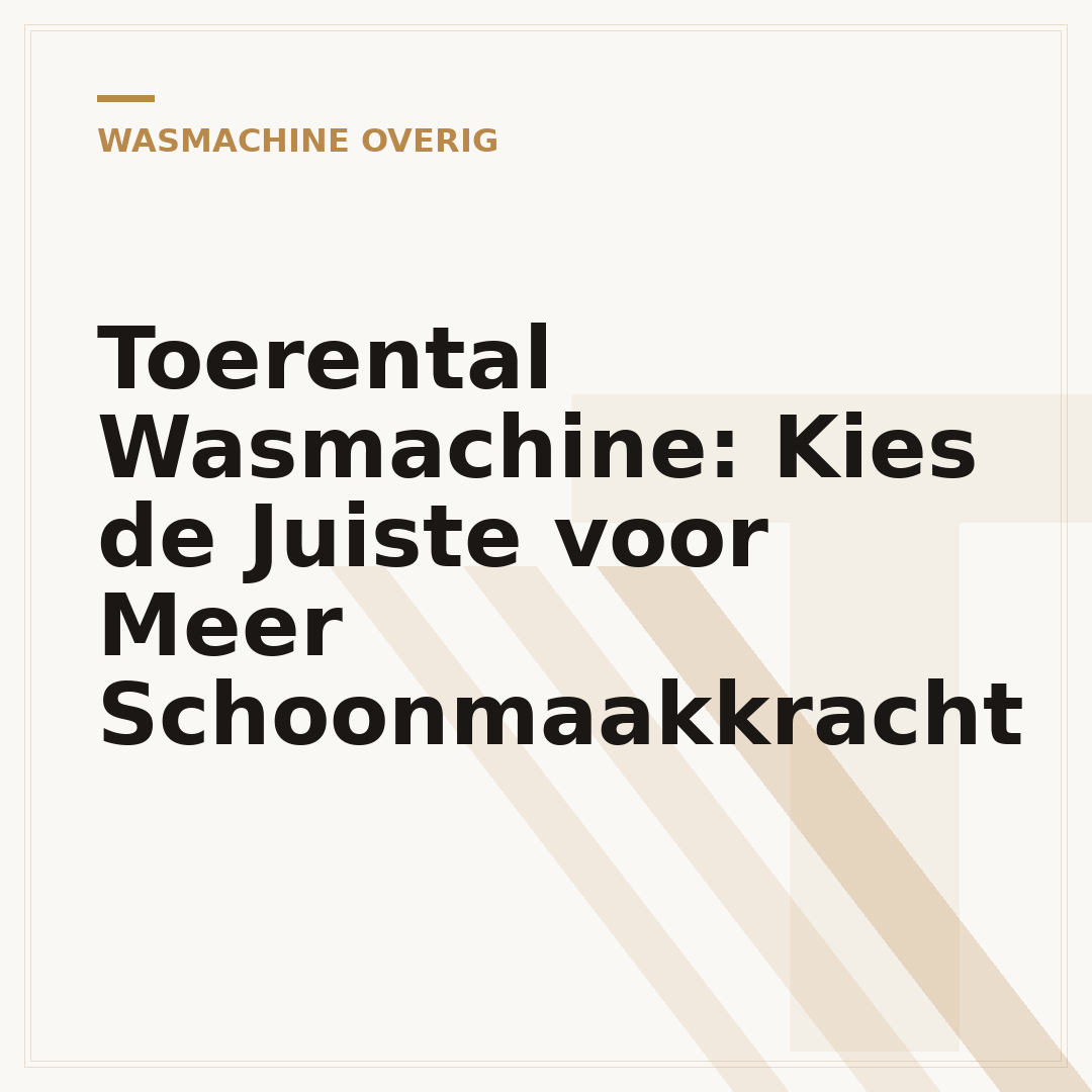Toerental Wasmachine: Kies de Juiste voor Meer Schoonmaakkracht