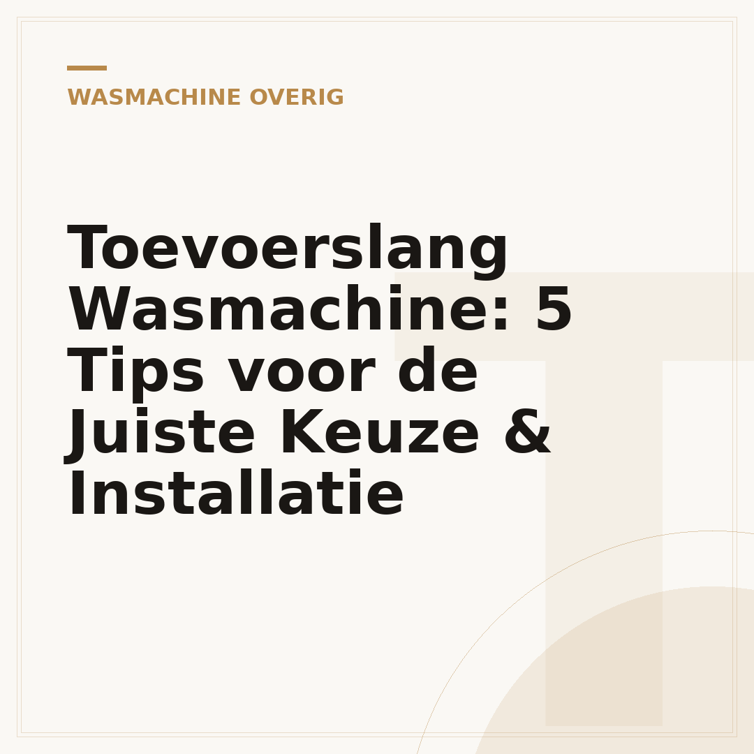 Toevoerslang Wasmachine: 5 Tips voor de Juiste Keuze & Installatie