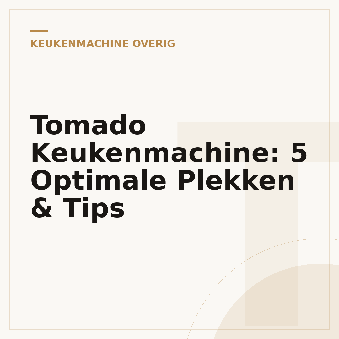 Tomado Keukenmachine: 5 Optimale Plekken & Tips