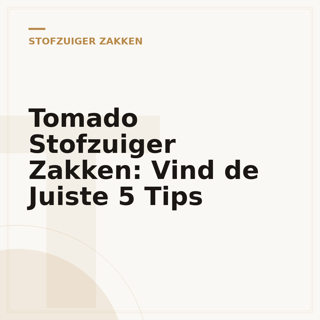 Tomado Stofzuiger Zakken: Vind de Juiste 5 Tips