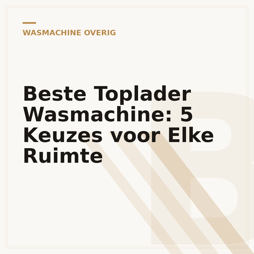 Beste Toplader Wasmachine: 5 Keuzes voor Elke Ruimte