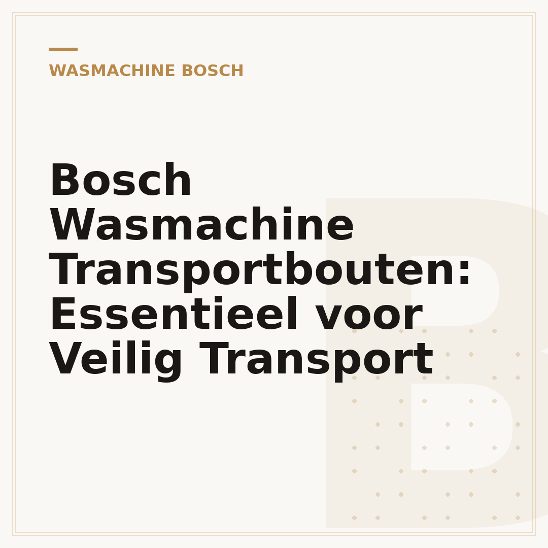 Bosch Wasmachine Transportbouten: Essentieel voor Veilig Transport
