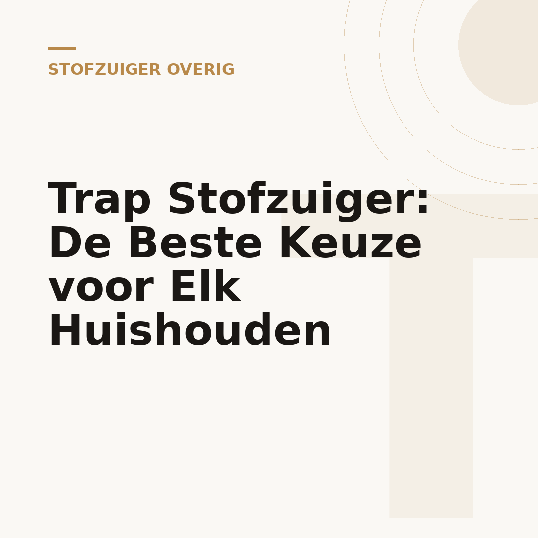 Trap Stofzuiger: De Beste Keuze voor Elk Huishouden