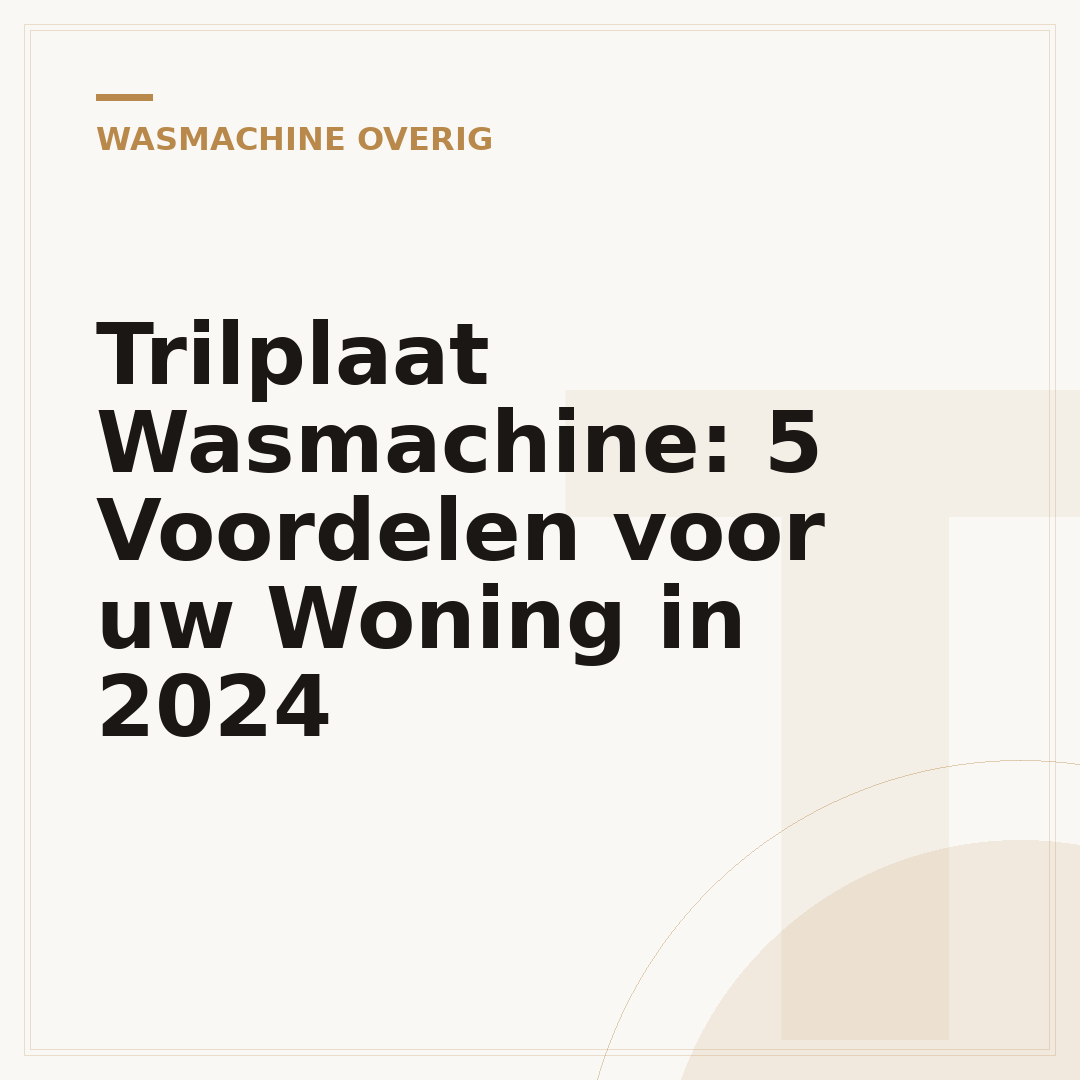 Trilplaat Wasmachine: 5 Voordelen voor uw Woning in 2024