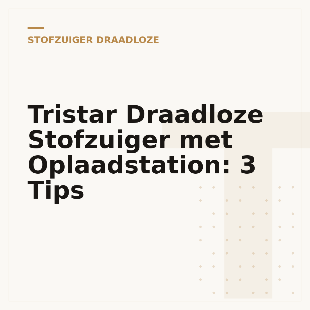 Tristar Draadloze Stofzuiger met Oplaadstation: 3 Tips