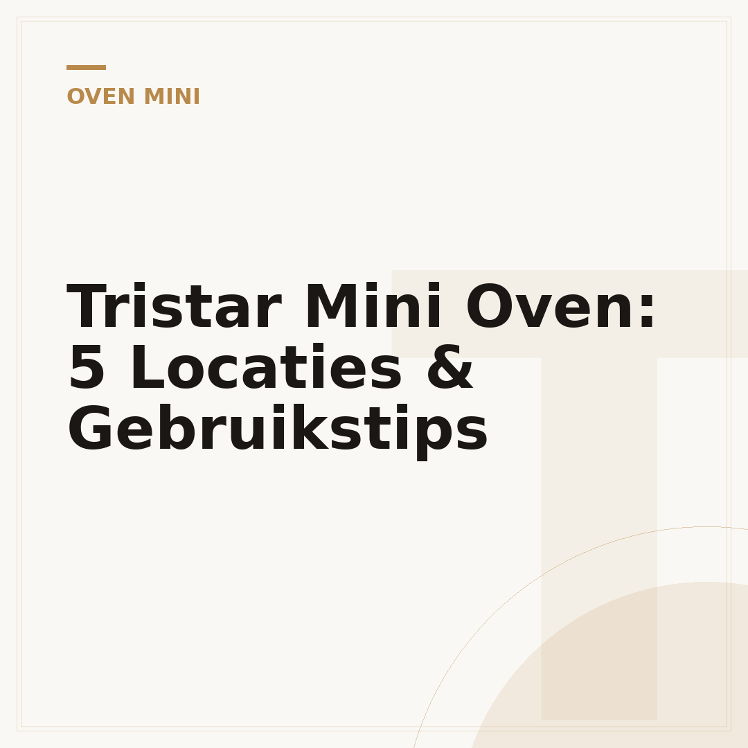 Tristar Mini Oven: 5 Locaties & Gebruikstips