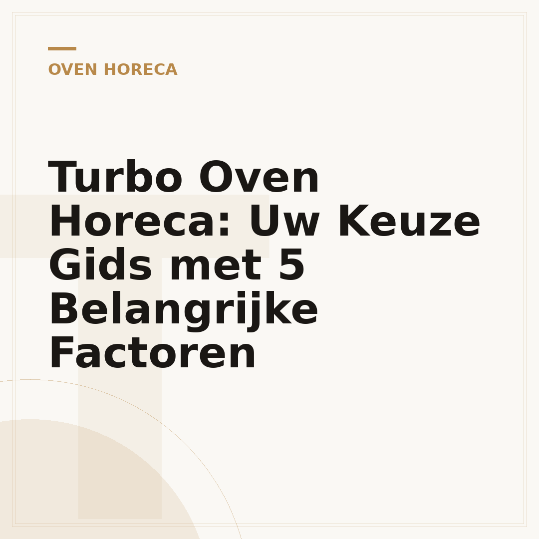 Turbo Oven Horeca: Uw Keuze Gids met 5 Belangrijke Factoren