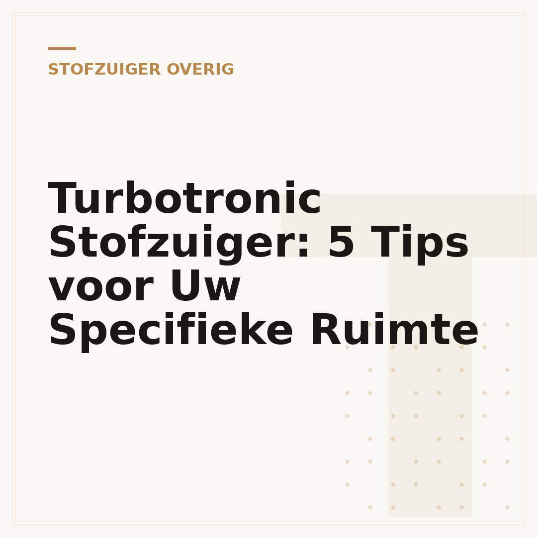 Turbotronic Stofzuiger: 5 Tips voor Uw Specifieke Ruimte