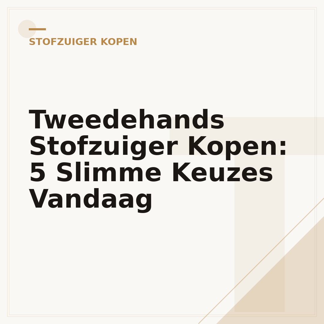 Tweedehands Stofzuiger Kopen: 5 Slimme Keuzes Vandaag