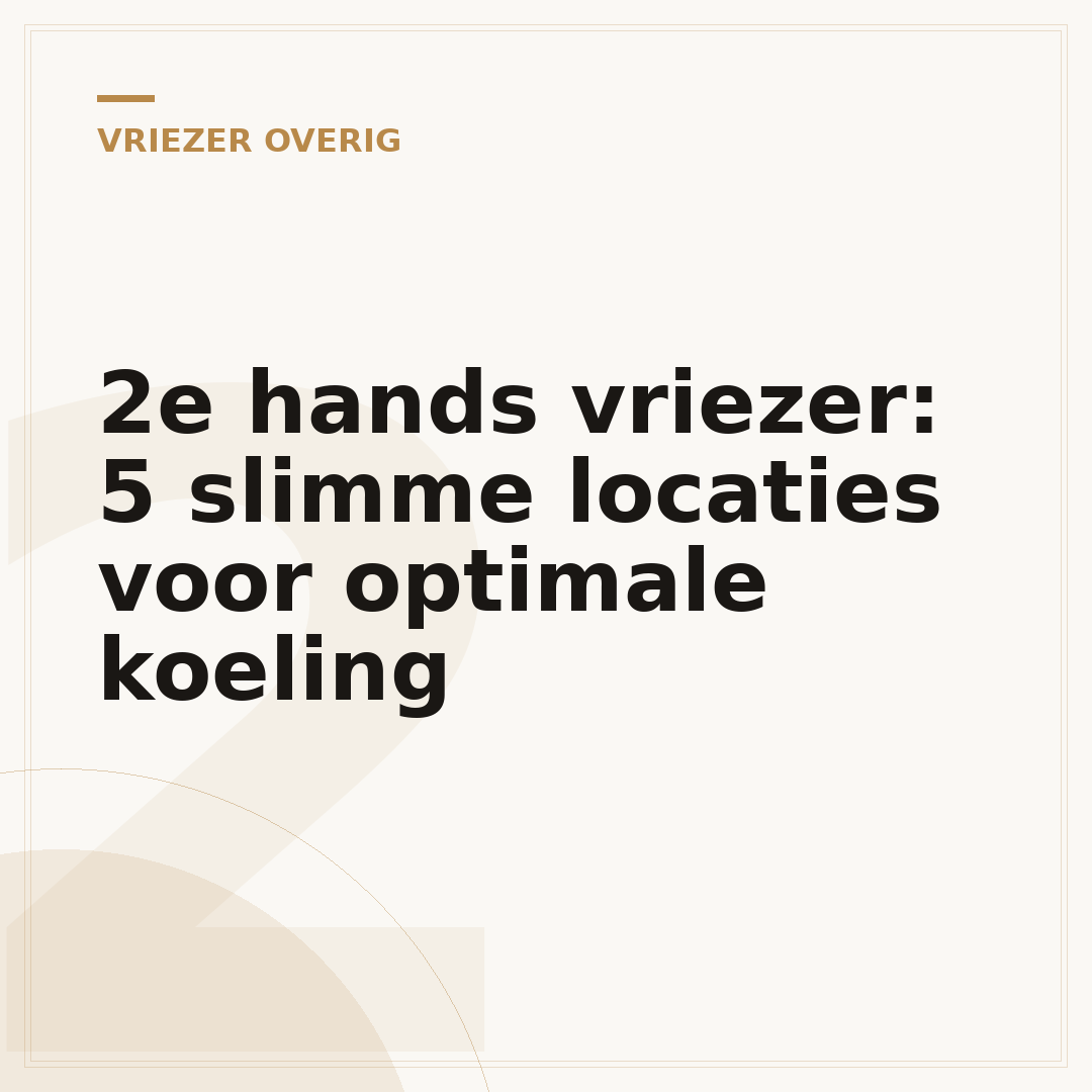 2e hands vriezer: 5 slimme locaties voor optimale koeling