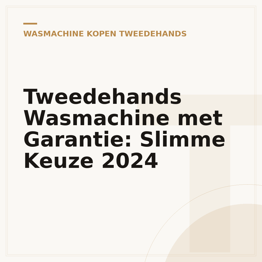 Tweedehands Wasmachine met Garantie: Slimme Keuze 2024