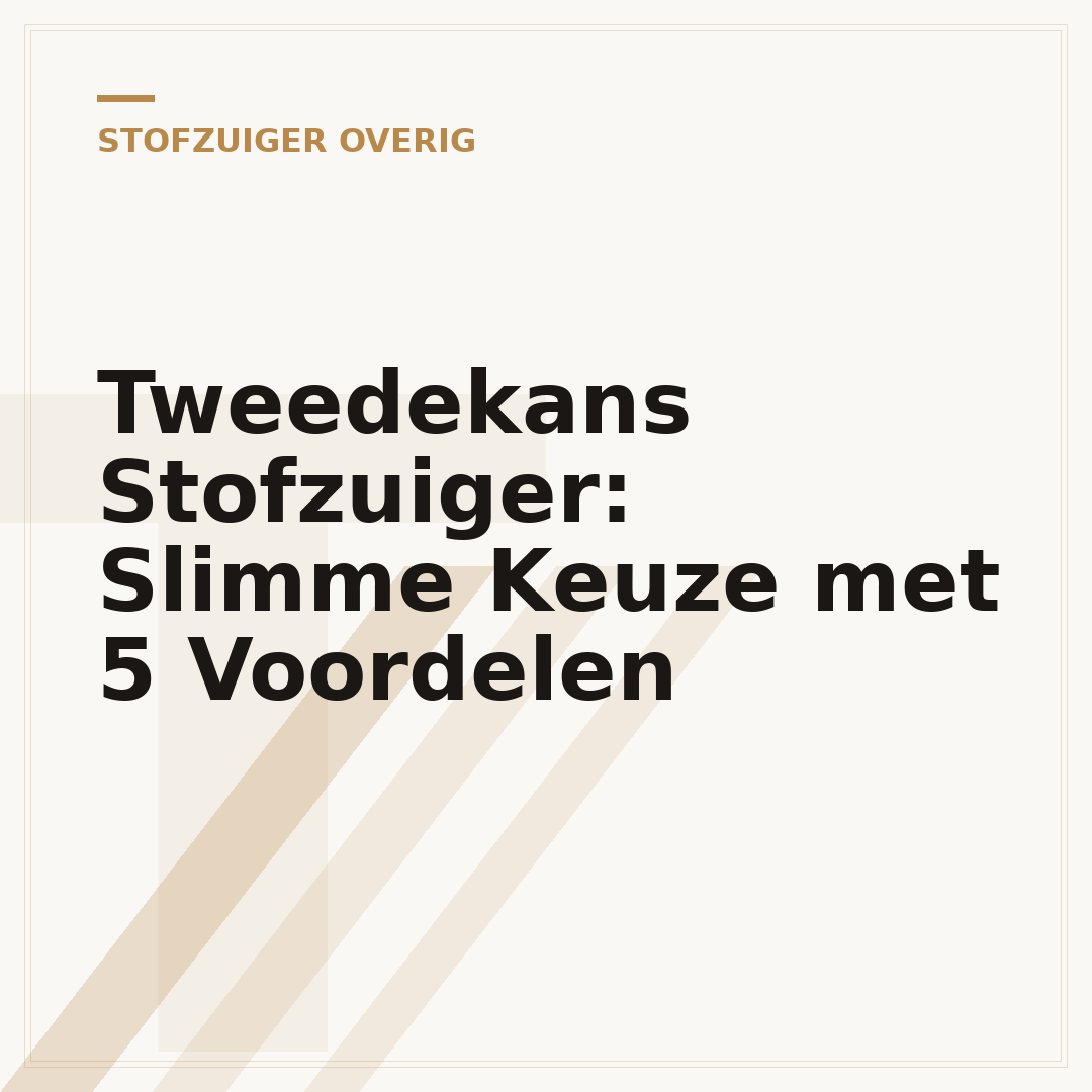 Tweedekans Stofzuiger: Slimme Keuze met 5 Voordelen