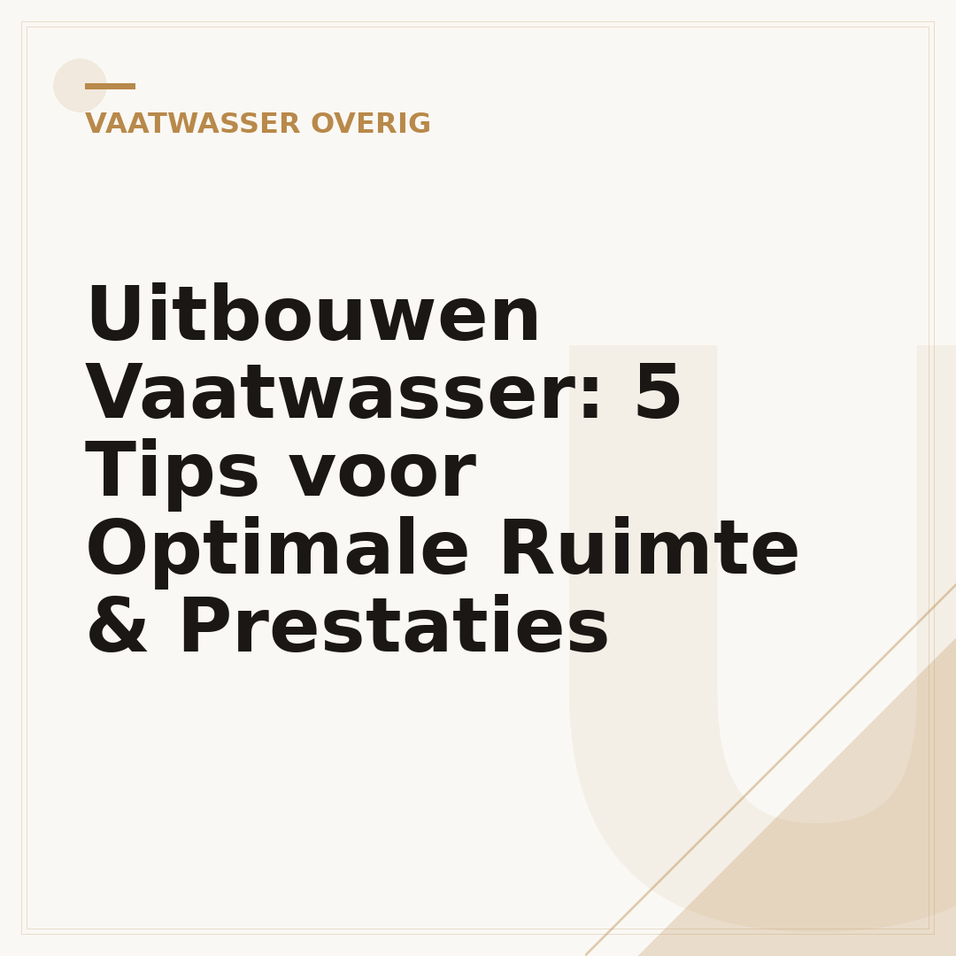 Uitbouwen Vaatwasser: 5 Tips voor Optimale Ruimte & Prestaties