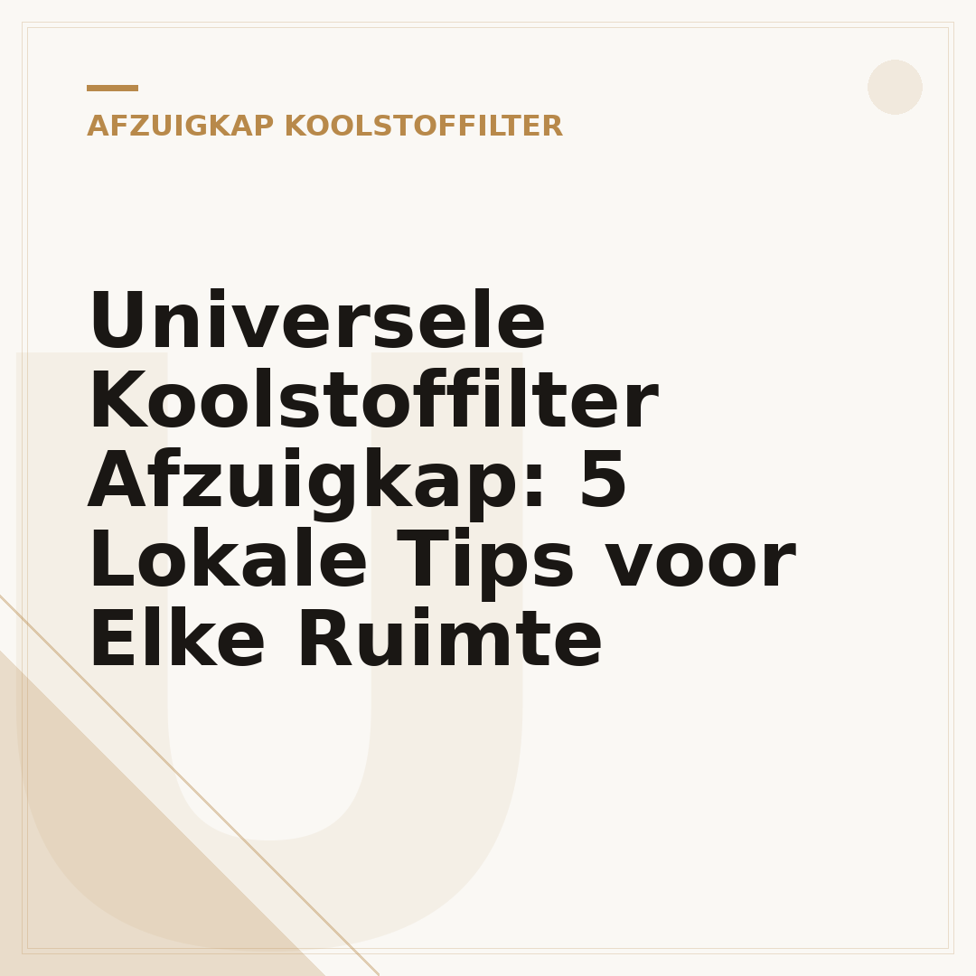 Universele Koolstoffilter Afzuigkap: 5 Lokale Tips voor Elke Ruimte