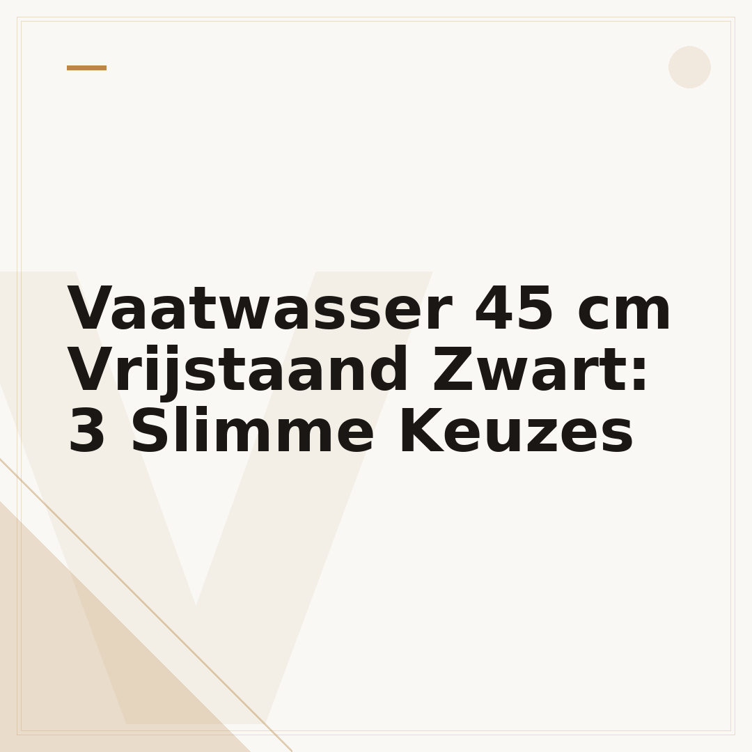 Vaatwasser 45 cm Vrijstaand Zwart: 3 Slimme Keuzes