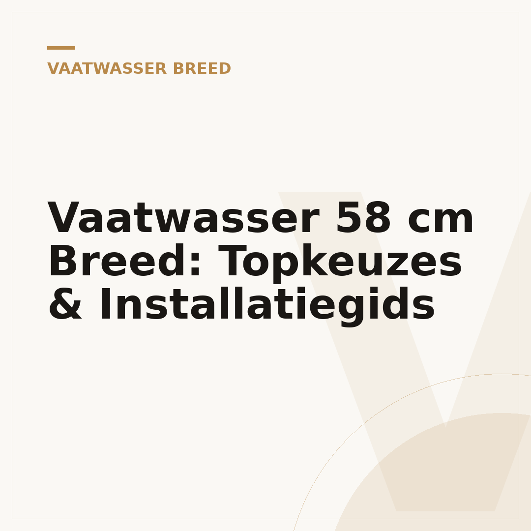 Vaatwasser 58 cm Breed: Topkeuzes & Installatiegids
