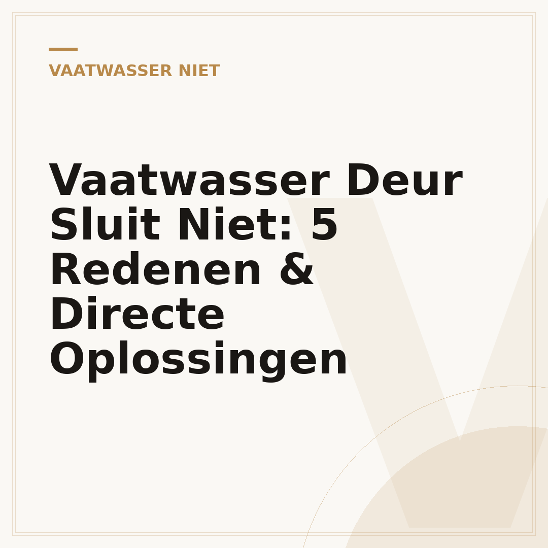 Vaatwasser Deur Sluit Niet: 5 Redenen & Directe Oplossingen