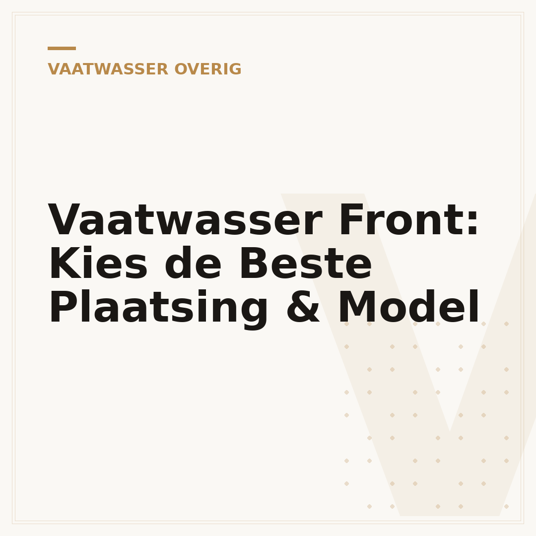 Vaatwasser Front: Kies de Beste Plaatsing & Model