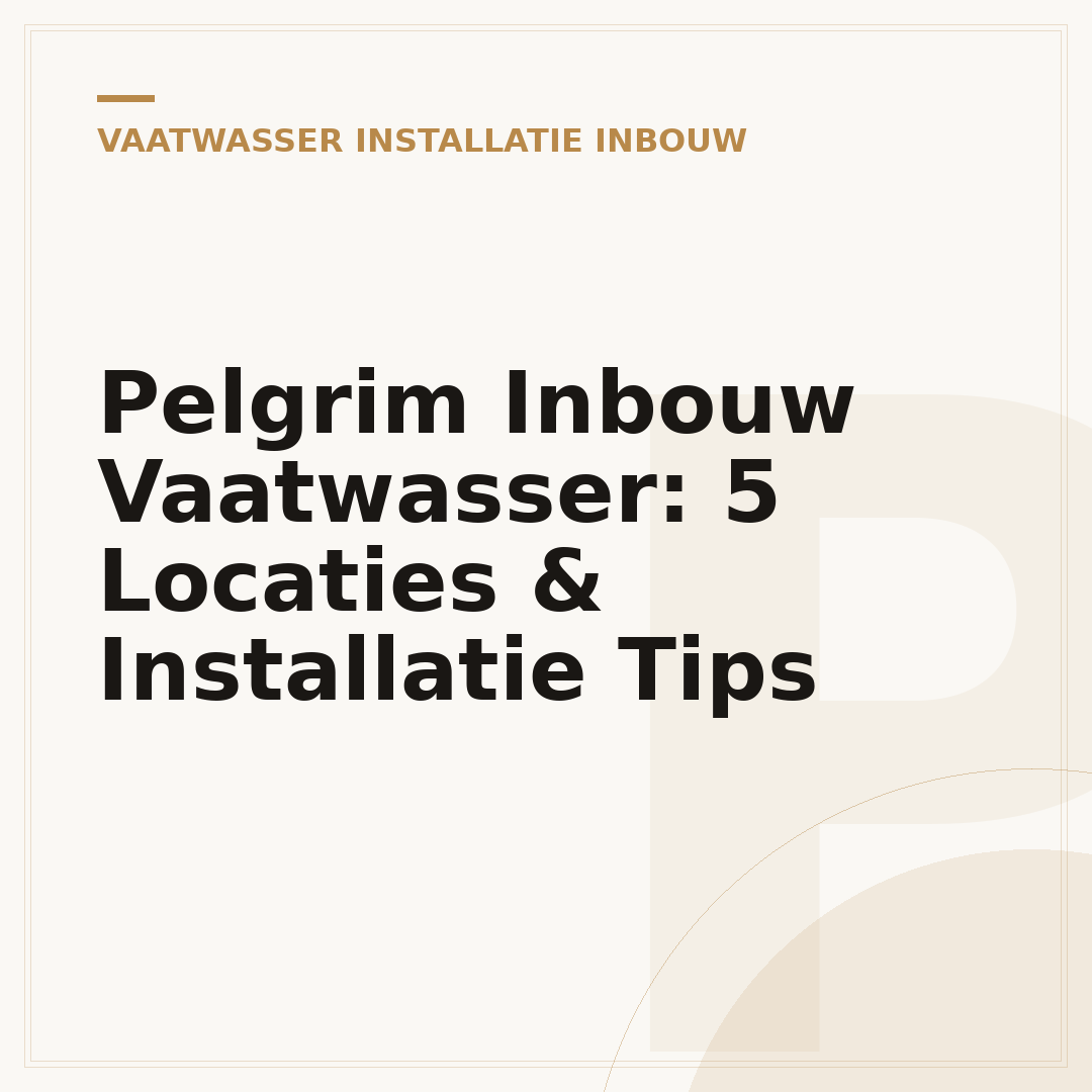 Pelgrim Inbouw Vaatwasser: 5 Locaties & Installatie Tips